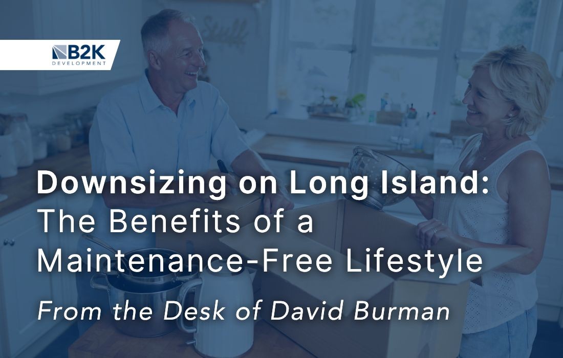 From the Desk of David Burman: Downsizing on Long Island, the Benefits of a Maintenance-Free Lifestyle